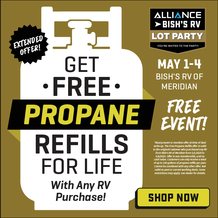 Receive free Propane Refills for Life with any RV Purchase - see dealer for details - Alliance & Bish's RV Lot Party - May 1-4, 2025 - Bish's RV of Meridian